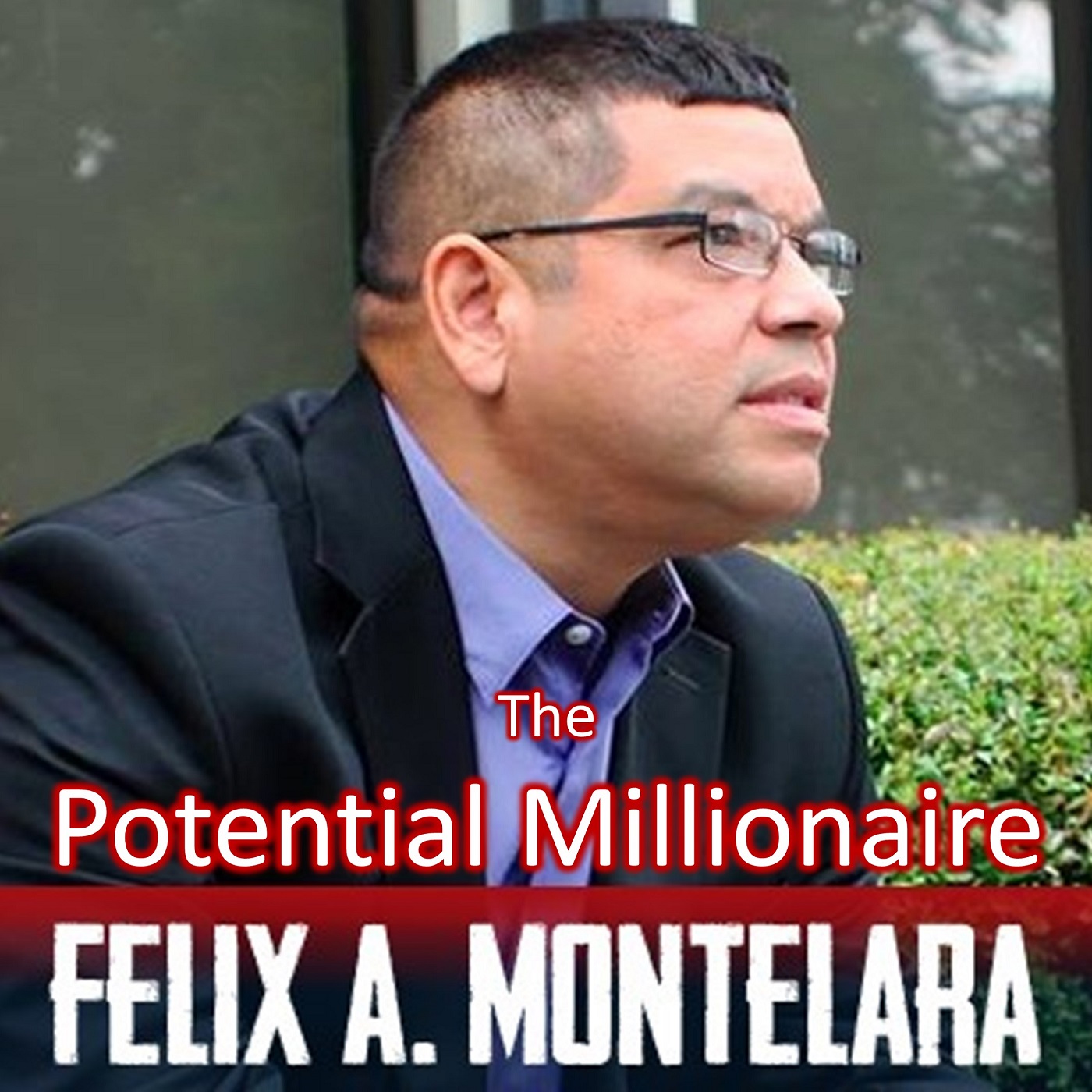 The Potential Millionaire Felix A. Montelara The Millionaire Next Door Podcast Blog